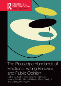 Justin Fisher, Edward Fieldhouse, Mark N. Franklin, Rachel Gibson, Marta Cantijoch, Christopher Wlezien — The Routledge Handbook of Elections, Voting Behavior and Public Opinion