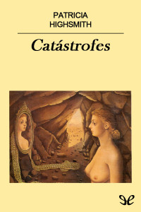 Patricia Highsmith — Catástrofes