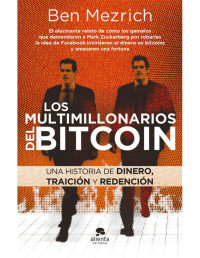 Ben Mezrich [Mezrich, Ben] — Los multimillonarios del bitcoin (Spanish Edition)
