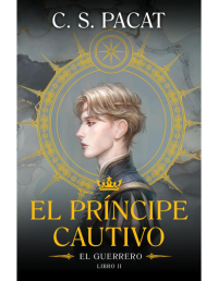 C.S. Pacat — El príncipe cautivo: El guerrero
