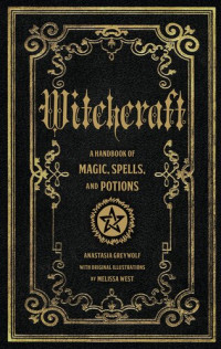 Anastasia Greywolf, — Witchcraft : A Handbook of Magic Spells and Potions (Mystical Handbook Series 1 ) 