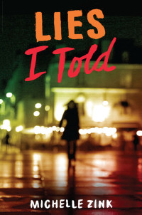 Michelle Zink [Zink, Michelle] — Lies I Told