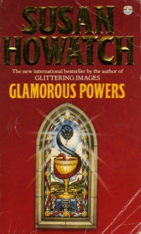 Susan Howatch [Howatch, Susan] — Glamorous Powers