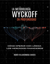 D Rubén Villahermosa — La Metodología Wyckoff en Profundidad: Cómo operar con lógica los mercados financieros (Curso de Trading e Inversión: Análisis Técnico avanzado nº 1) (Spanish Edition)