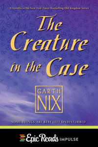 Garth Nix [Nix, Garth] — The Creature in the Case