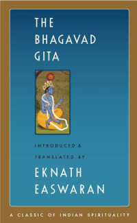 Eknath Easwaran Ed. — The Bhagavad Gita (Classics of Indian Spirituality)