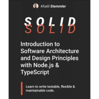 Khalil Stemmler — SOLID : The Software Design and Architecture Handbook (Updated 2021)