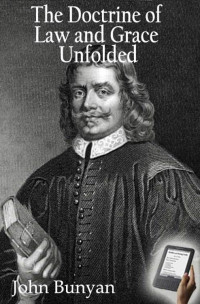 John Bunyan — The Doctrine of Law and Grace Unfolded
