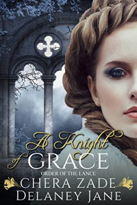 Chera Zade, Delaney Jane — A Knight of Grace: Order of the Lance