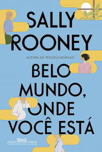 Sally Rooney — Belo mundo, onde você está