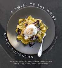 Nancy Silverton, Carolynn Carreño — A Twist of the Wrist : Quick Flavorful Meals with Ingredients from Jars, Cans, Bags, and Boxes