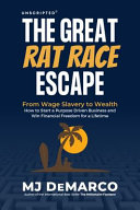 DeMarco, MJ — Unscripted - The Great Rat-Race Escape: From Wage-Slavery to Wealth: How to Start a Purpose-Driven Business and Win Financial Freedom for a Lifetime