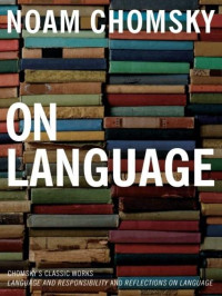 Noam Chomsky & Mitsou Ronat [Chomsky, Noam] — On Language: Chomsky's Classic Works Language and Responsibility and Reflections on Language in One Volume