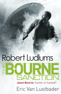 Robert Ludlum & Eric Van Lustbader [Ludlum, Robert & Lustbader, Eric Van] — The Bourne Sanction