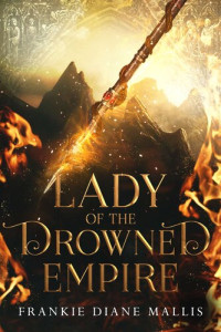 FRANKIE DIANE MALLIS — LADY OF THE DROWNED EMPIRE