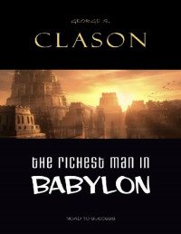 George S. Clason — The Richest Man In Babylon