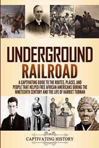 Captivating History [History, Captivating] — Underground Railroad
