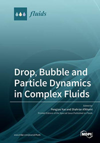 Pengtao Yue, Shahriar Afkhami — Drop, Bubble and Particle Dynamics in Complex Fluids