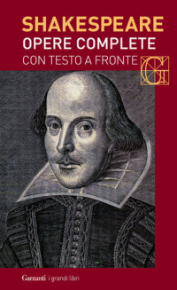 William Shakespeare [Shakespeare, William] — Opere complete con testo a fronte