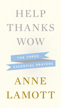 Anne Lamott — Help, Thanks, Wow
