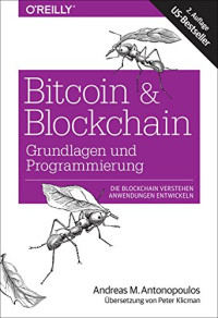 Andreas M. Antonopoulos — Bitcoin & Blockchain · Grundlagen und Programmierung: Die Blockchain verstehen, Anwendungen entwickeln