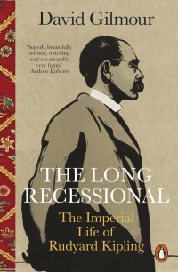 David Gilmour — The Long Recessional: The Imperial Life of Rudyard Kipling
