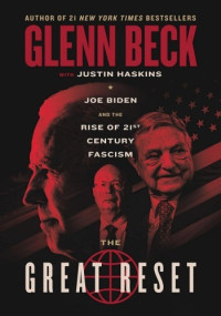 Glenn Beck — The Great Reset : Joe Biden and the Rise of Twenty-First-Century Fascism