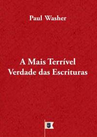 William Teixeira — A Mais Terrível Verdade das Escrituras, por Paul David Washer