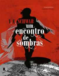 V. E. Schwab [Schwab, V. E.] — Um Encontro de Sombras