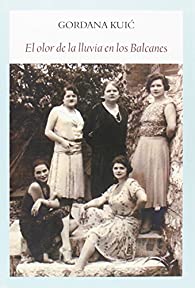 Gordana Kuić — El olor de la lluvia en los Balcanes - Gordana Kuić