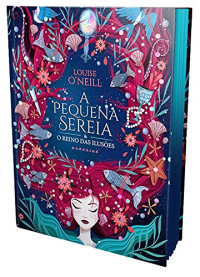 Louise O'Neill — A Pequena Sereia e o Reino das Ilusões