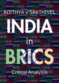 Adithya Vikram Sakthivel — India in BRICS: Critical Analysis