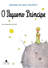 Antonie de Saint-Exupéry [Desconhecido] — O Pequeno Príncipe