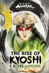 F. C. Yee — Avatar, The Last Airbender: The Rise of Kyoshi (Chronicles of the Avatar #1)