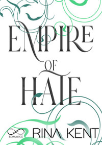 Rina Kent — Empire Vpl. 3. Empire of Hate