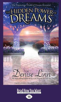 Denise Linn — The Hidden Power of Dreams: The Mysterious World of Dreams Revealed