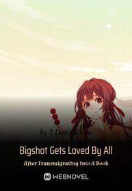 Author：I Don'T Know — Bigshot Gets Loved By All After Transmigrating Into A Book c1-799