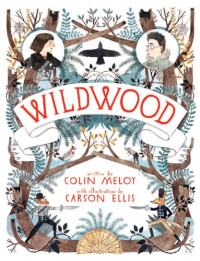 Colin Meloy, Ellis Carson — Wildwood. I segreti del bosco proibito