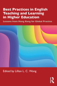 Lillian L. C. Wong — Best Practices in English Teaching and Learning in Higher Education: Lessons from Hong Kong for Global Practice