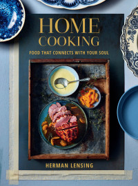 Herman Lensing — Home Cooking : Food that Connects with Your Soul