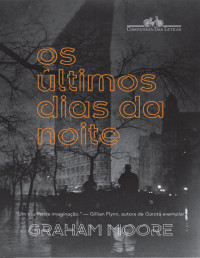 Graham Moore [Moore, Graham] — Os últimos dias da noite