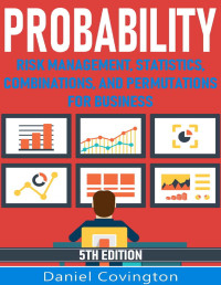 Daniel Covington [Covington, Daniel] — Probability: Risk Management, Statistics, Combinations and Permutations for Business