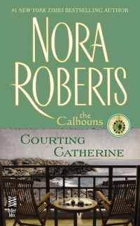 Nora Roberts — Courting Catherine