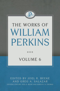 William Perkins  — The Works of William Perkins, Volume 6