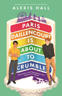 Alexis Hall — Paris Daillencourt Is About to Crumble (Winner Bakes All 2)