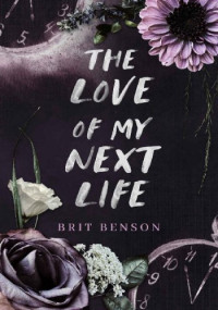 Brit Benson — The Love of My Next Life (Next Life Duet #1)