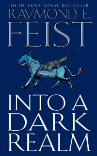 Raymond E. Feist [Feist, Raymond E.] — Into A Dark Realm