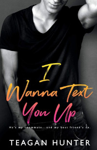 Teagan Hunter — I Wanna Text You Up