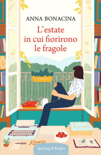 Anna Bonacina — L'estate in cui fiorirono le fragole