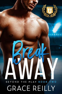 Grace Reilly — Breakaway: A Coach's Daughter College Sports Romance (Beyond the Play Book 2)
